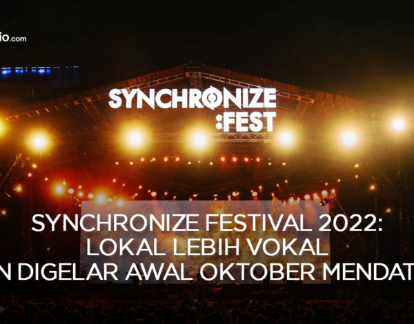 Synchronize Festival 2022: Lokal Lebih Vokal Akan Digelar Awal Oktober Mendatang !