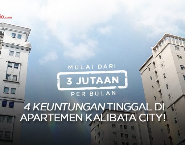 4 Keuntungan Tinggal di Apartemen Kalibata City !