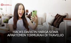 Hacks Dapatin Harga Sewa Apartemen Termurah di Travelio