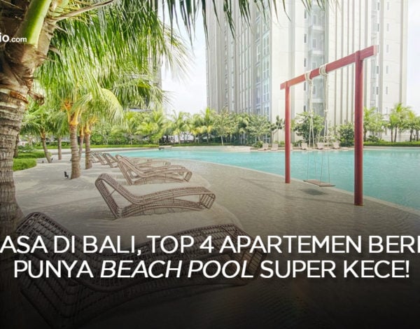 Serasa di Bali, Top 4 Apartemen Berikut Punya Beach Pool Super Kece !