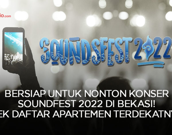Bersiap Untuk Nonton Konser Soundfest 2022 di Bekasi ! Cek Daftar Apartemen Terdekatnya