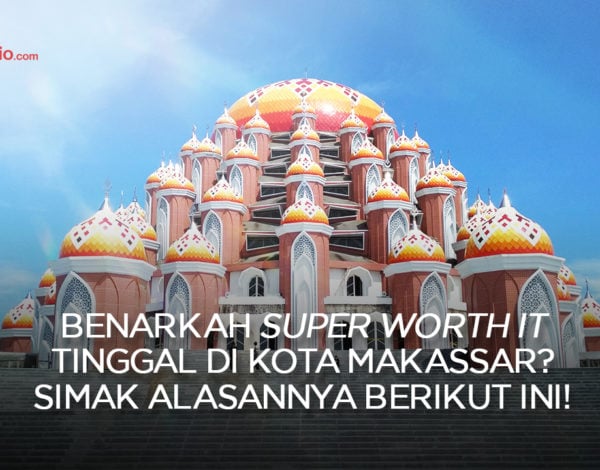 Benarkah Super Worth It Tinggal di Kota Makassar ? SImak Alasannya Berikut Ini !