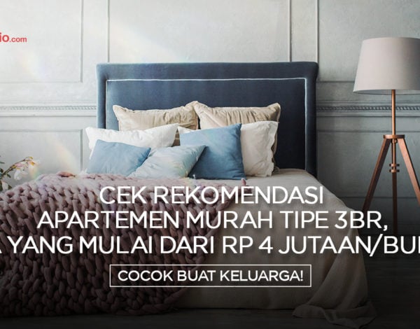 Cek Rekomendasi Apartemen Murah Tipe 3BR, Ada yang Mulai dari Rp 4 Jutaan/Bulan !