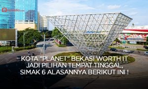 Seberapa Worth It “Planet” Bekasi Jadi Pilihan Tempat Tinggal?