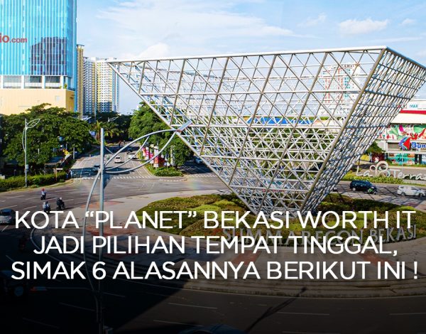 Seberapa Worth It “Planet” Bekasi Jadi Pilihan Tempat Tinggal?