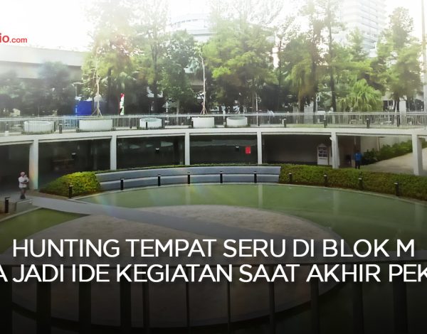 Hunting Tempat Seru di Blok M Bisa Jadi Ide Kegiatan Saat Akhir Pekan !