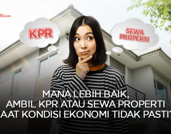MANA LEBIH BAIK, KPR ATAU SEWA SAAT EKONOMI RESESI?
