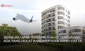 Berburu Apartemen Murah di Tangerang: Ada yang Dekat Bandara Soekarno-Hatta