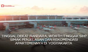 Tinggal Dekat Bandara, Worth It Nggak Sih? Simak Penjelasan dan Rekomendasi Apartemennya di Yogyakarta