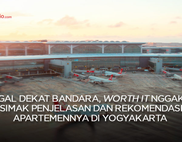Tinggal Dekat Bandara, Worth It Nggak Sih? Simak Penjelasan dan Rekomendasi Apartemennya di Yogyakarta