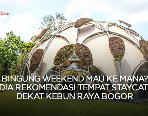 Bingung Weekend Mau ke Mana? Ini Dia Rekomendasi Tempat Staycation Dekat Kebun Raya Bogor