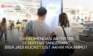 5 Rekomendasi Aktivitas di Sekitar Tangerang, Bisa Jadi Bucket List Akhir Pekanmu !