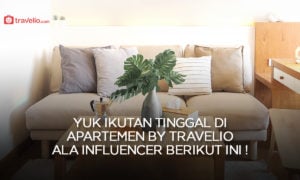 Yuk Ikutan Tinggal di Apartemen By Travelio Ala Influencer Berikut Ini, Penasaran ?