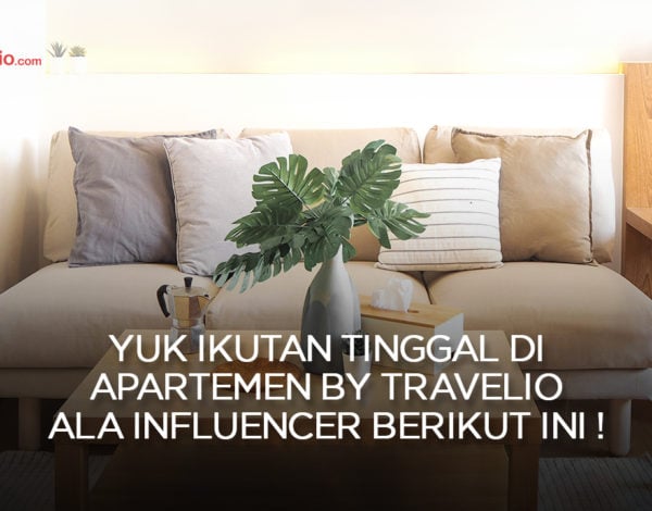 Yuk Ikutan Tinggal di Apartemen By Travelio Ala Influencer Berikut Ini, Penasaran ?