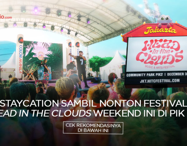 Staycation Sambil Nonton Festival Head In The Clouds Weekend Ini di PIK 2 !