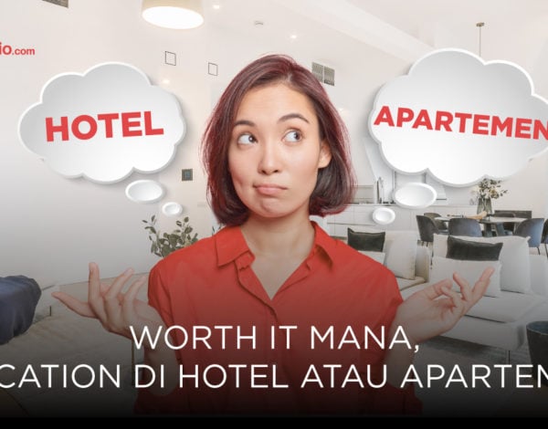 Worthy Mana, Staycation di Hotel atau Apartemen?