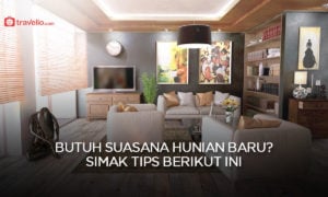 Butuh Suasana Hunian Baru ? Simak Tips Berikut Ini