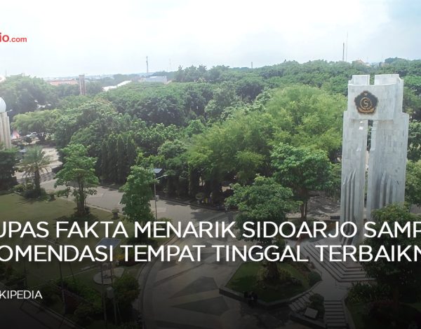 Kupas Fakta Menarik Sidoarjo Sampai Rekomendasi Tempat Tinggal Terbaiknya !