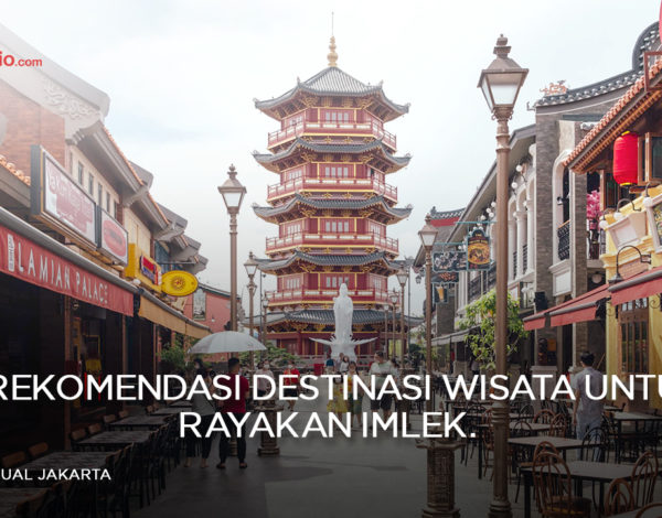 5 Rekomendasi Destinasi Wisata Untuk Rayakan Imlek