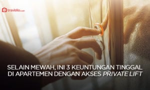Selain Mewah, Ini 3 Keuntungan Tinggal di Apartemen dengan Akses Private Lift