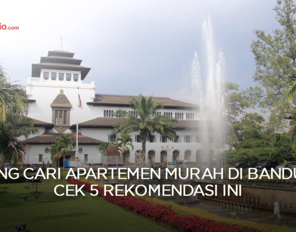 Pusing Cari Apartemen Murah di Bandung? Cek 5 Rekomendasi Ini