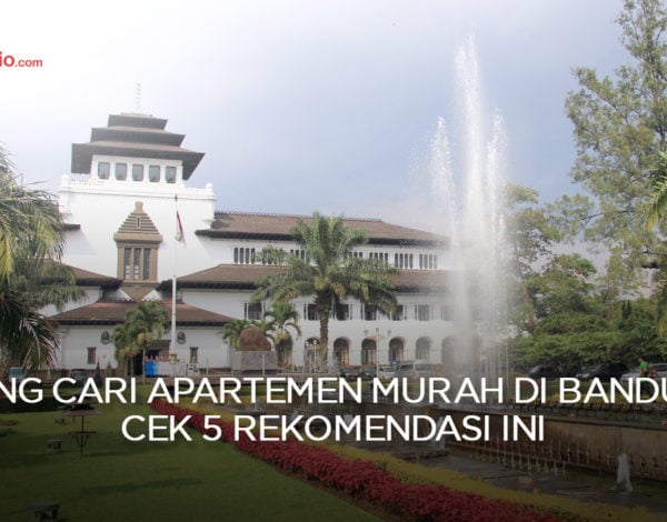 Pusing Cari Apartemen Murah di Bandung? Cek 5 Rekomendasi Ini