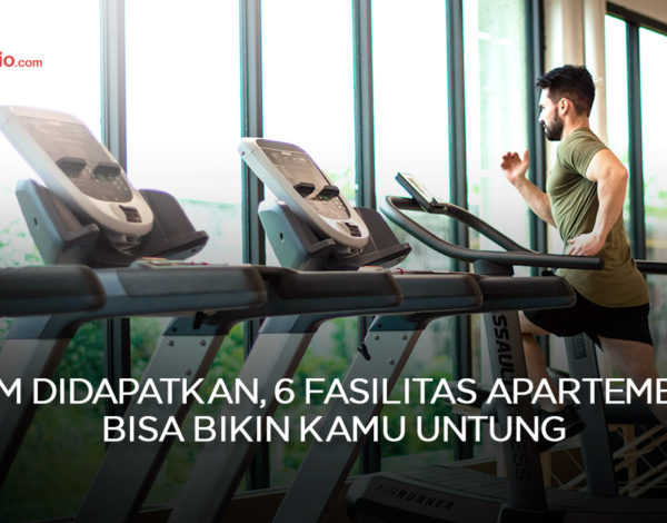 Umum Didapatkan, 6 Fasilitas Apartemen Ini Bisa Bikin Kamu Untung