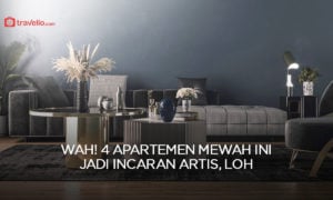 Wah! 4 Apartemen Mewah Ini Jadi Incaran Artis, Loh