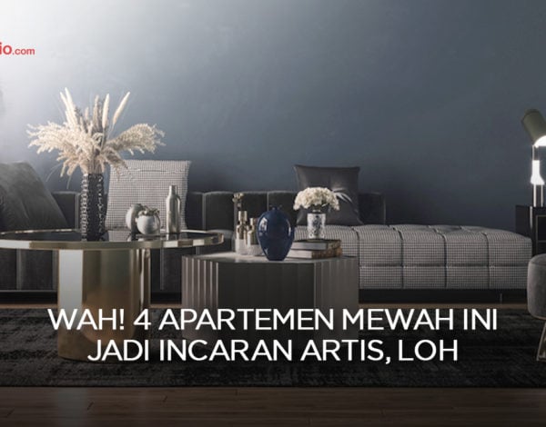 Wah! 4 Apartemen Mewah Ini Jadi Incaran Artis, Loh