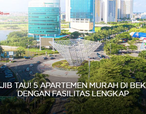 Wajib Tau! 5 Apartemen Murah di Bekasi dengan Fasilitas Lengkap