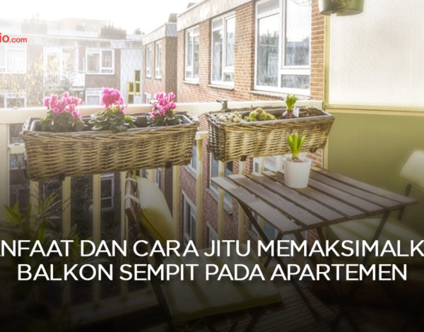 Manfaat dan Cara Jitu Memaksimalkan Balkon Sempit Pada Apartemen
