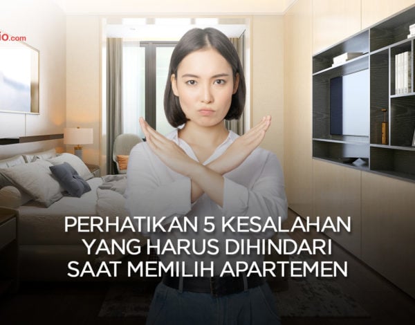 Perhatikan 5 Kesalahan yang Harus Dihindari Saat Memilih Apartemen