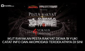 Ikut Rayakan Pesta Rakyat Dewa 19 Yuk! Catat Info dan Akomodasi Terdekatnya Di Sini