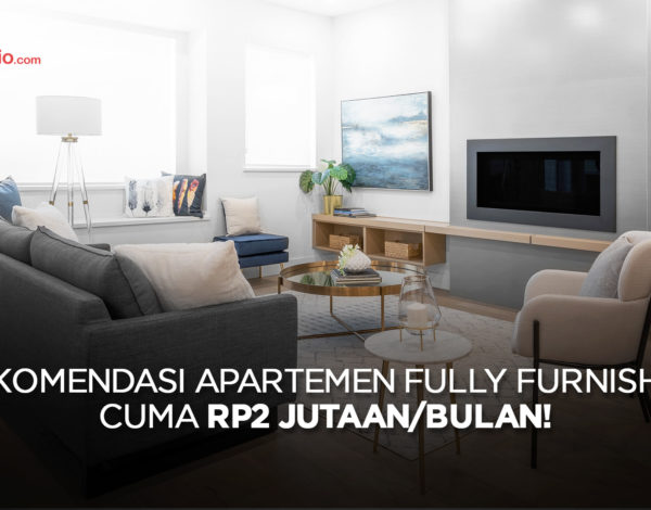 Rekomendasi Apartemen Fully Furnished Cuma Rp2 Jutaan/Bulan!