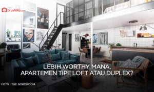 Lebih Worthy Mana, Apartemen Tipe Loft atau Duplex?