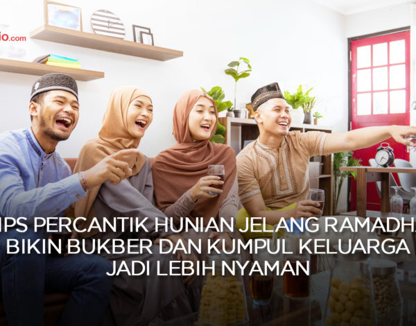 5 Tips Percantik Hunian Jelang Ramadhan, Bukber dan Kumpul Keluarga Jadi Lebih Nyaman