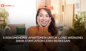5 Rekomendasi Apartemen Untuk Weekend, Bikin Staycation Lebih Berkesan