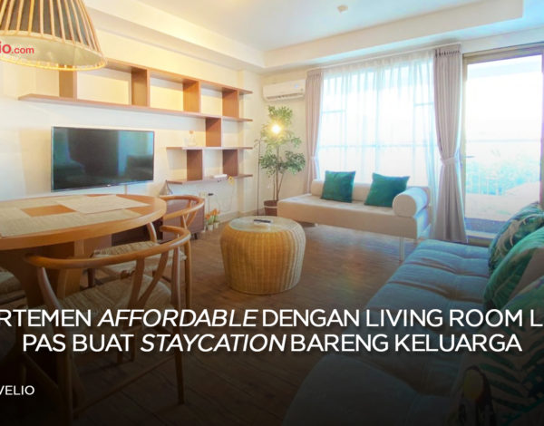 Apartemen Affordable dengan Living Room Luas, Pas Buat Staycation Bareng Keluarga