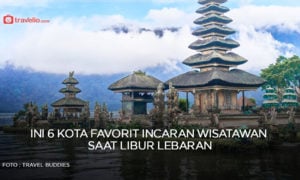 Ini 6 Kota Favorit Incaran Wisatawan Saat Libur Lebaran