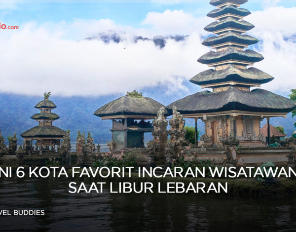 Ini 6 Kota Favorit Incaran Wisatawan Saat Libur Lebaran