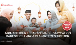 Libur Lebaran Staycation Bareng Keluarga di Apartemen Tipe 3BR