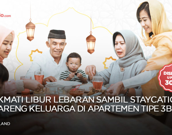 Libur Lebaran Staycation Bareng Keluarga di Apartemen Tipe 3BR