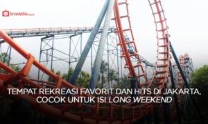 Tempat Rekreasi Favorit dan Hits di Jakarta, Cocok Untuk Isi Long Weekend