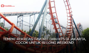 Tempat Rekreasi Favorit dan Hits di Jakarta, Cocok Untuk Isi Long Weekend