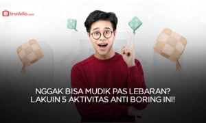 Nggak Bisa Mudik Pas Lebaran? Lakuin 5 Aktivitas Anti Boring Ini !
