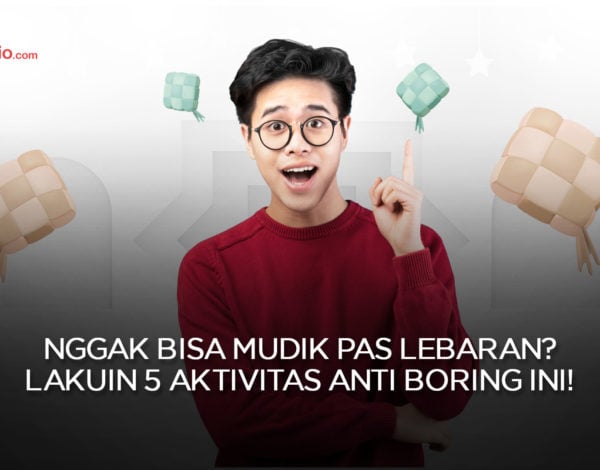 Nggak Bisa Mudik Pas Lebaran? Lakuin 5 Aktivitas Anti Boring Ini !