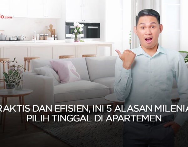 Praktis dan Efisien, Ini 5 Alasan Milenial Pilih Tinggal di Apartemen