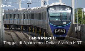 Lebih Praktis Tinggal di Apartemen Dekat Stasiun MRT