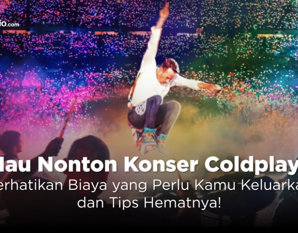 Mau Nonton Konser Coldplay? Perhatikan Biaya yang Perlu Kamu Keluarkan dan Tips Hematnya!