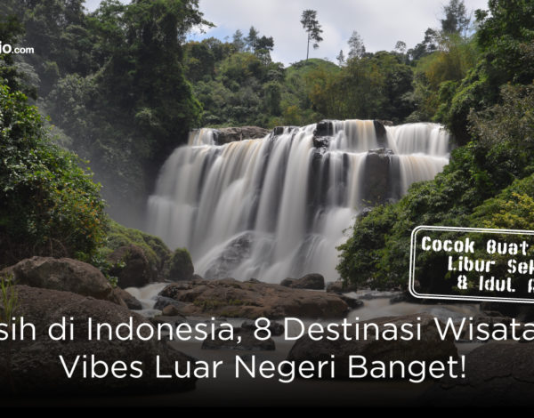 Masih di Indonesia, 8 Destinasi Wisata Ini Vibes Luar Negeri Banget!